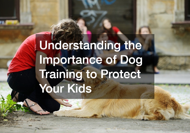 Understanding the Importance of Dog Training to Protect Your Kids